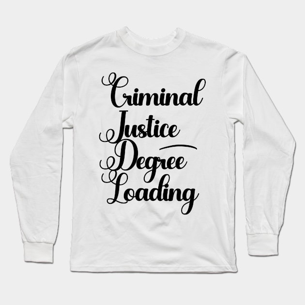 Criminal Justice Degree Loading Long Sleeve T-Shirt by nextneveldesign